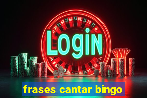 frases cantar bingo